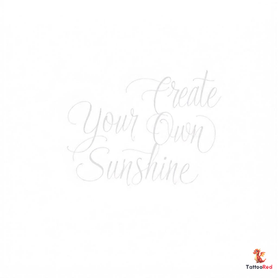 Elegant script tattoo featuring the quote 'Create your own sunshine' in flowing cursive lettering.